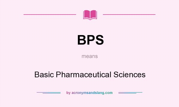 What does BPS mean? It stands for Basic Pharmaceutical Sciences