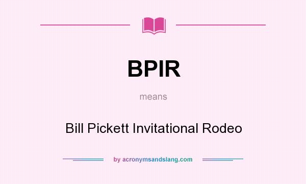 What does BPIR mean? It stands for Bill Pickett Invitational Rodeo