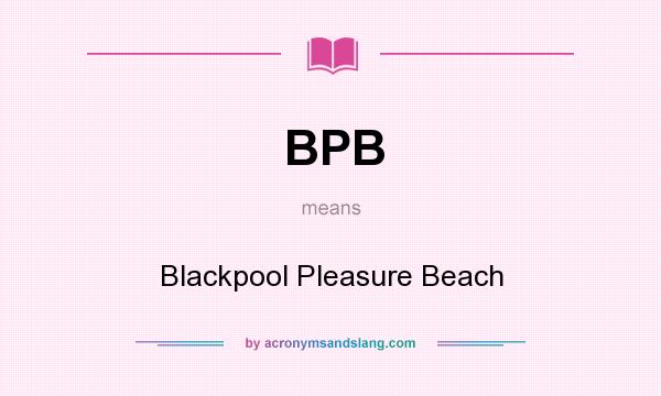 What does BPB mean? It stands for Blackpool Pleasure Beach