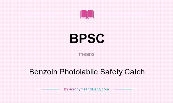 What does BPSC mean? It stands for Benzoin Photolabile Safety Catch