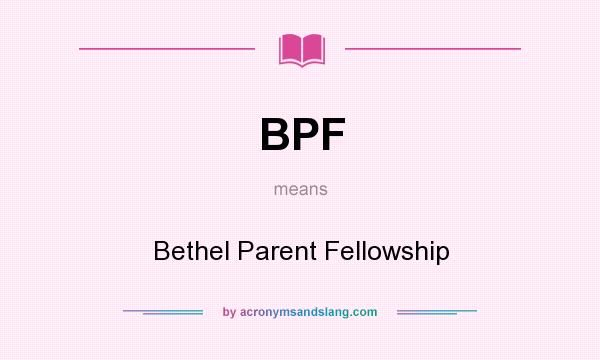 What does BPF mean? It stands for Bethel Parent Fellowship