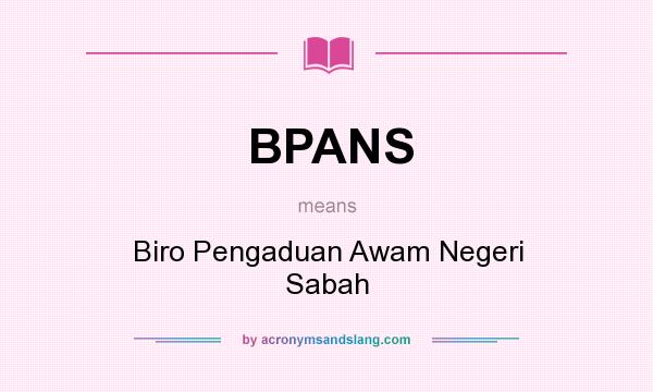 What does BPANS mean? It stands for Biro Pengaduan Awam Negeri Sabah