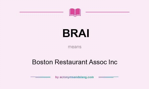 What does BRAI mean? It stands for Boston Restaurant Assoc Inc