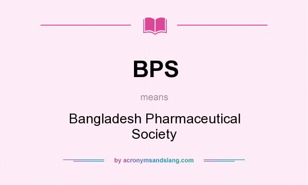 What does BPS mean? It stands for Bangladesh Pharmaceutical Society