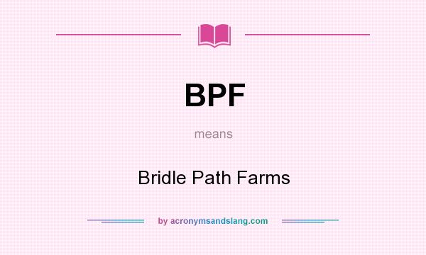 What does BPF mean? It stands for Bridle Path Farms