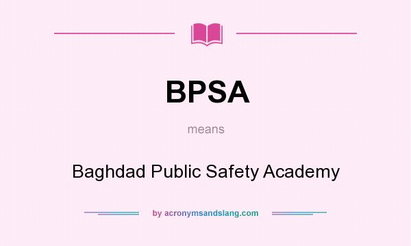 What does BPSA mean? It stands for Baghdad Public Safety Academy