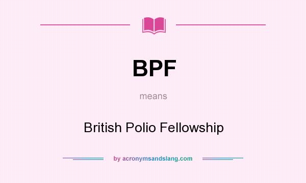 What does BPF mean? It stands for British Polio Fellowship