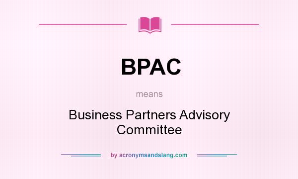 What does BPAC mean? It stands for Business Partners Advisory Committee