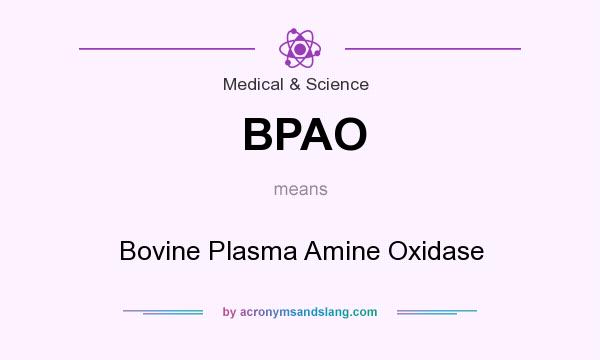 What does BPAO mean? It stands for Bovine Plasma Amine Oxidase