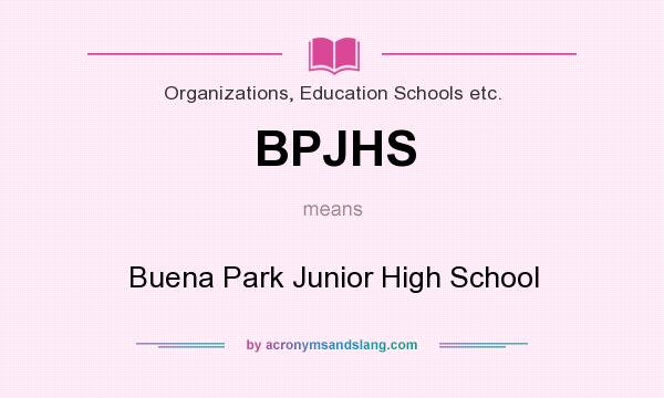 What does BPJHS mean? It stands for Buena Park Junior High School
