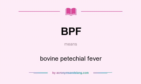 What does BPF mean? It stands for bovine petechial fever