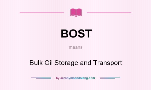 What does BOST mean? It stands for Bulk Oil Storage and Transport