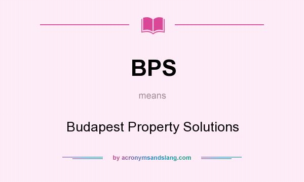 What does BPS mean? It stands for Budapest Property Solutions