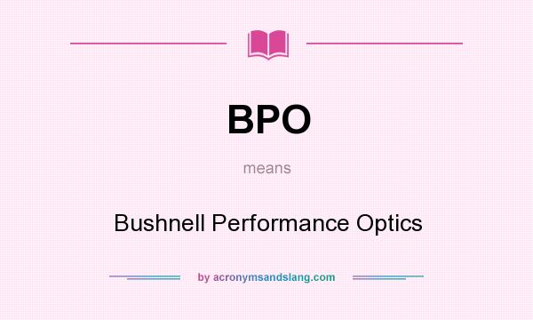 What does BPO mean? It stands for Bushnell Performance Optics