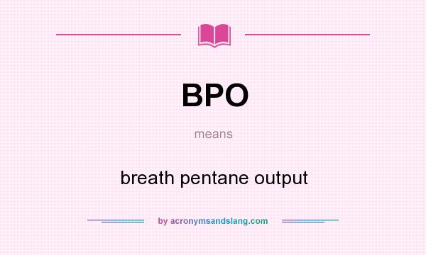 What does BPO mean? It stands for breath pentane output