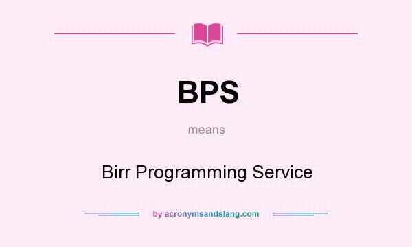 What does BPS mean? It stands for Birr Programming Service