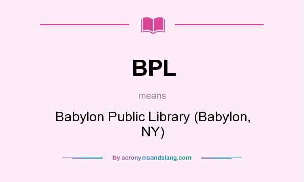 What does BPL mean? It stands for Babylon Public Library (Babylon, NY)