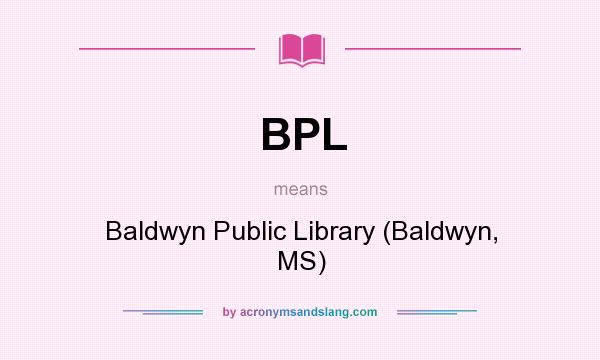 What does BPL mean? It stands for Baldwyn Public Library (Baldwyn, MS)