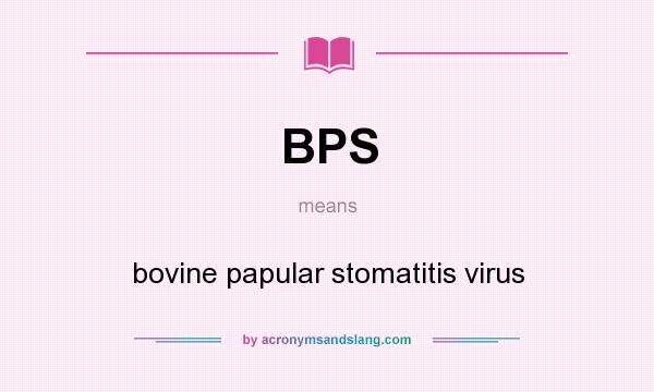 What does BPS mean? It stands for bovine papular stomatitis virus