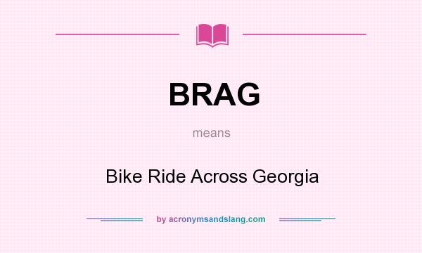 What does BRAG mean? It stands for Bike Ride Across Georgia