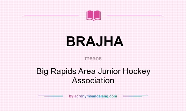 What does BRAJHA mean? It stands for Big Rapids Area Junior Hockey Association