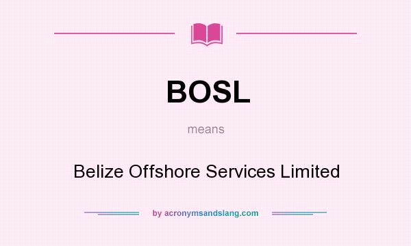What does BOSL mean? It stands for Belize Offshore Services Limited