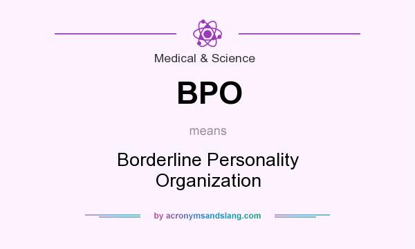 What does BPO mean? It stands for Borderline Personality Organization