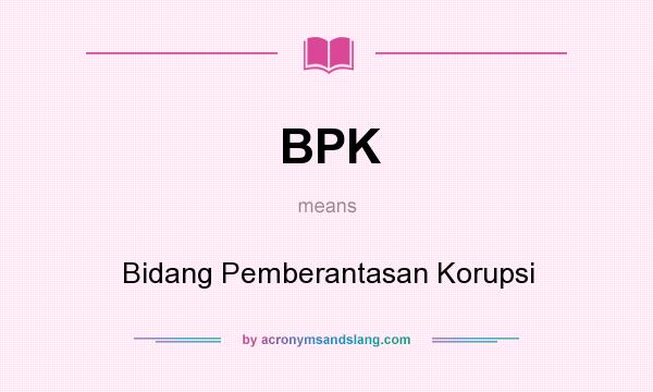What does BPK mean? It stands for Bidang Pemberantasan Korupsi