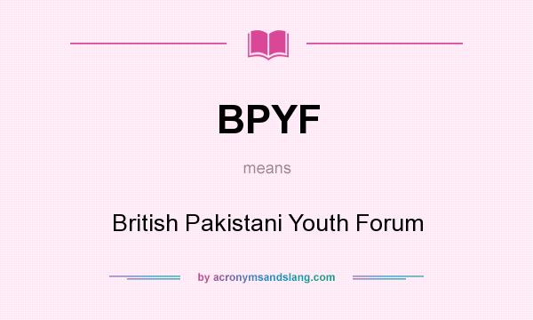 What does BPYF mean? It stands for British Pakistani Youth Forum