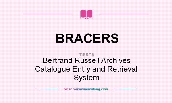 What does BRACERS mean? It stands for Bertrand Russell Archives Catalogue Entry and Retrieval System