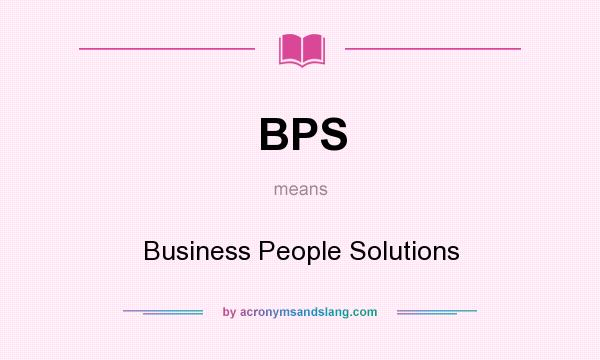 What does BPS mean? It stands for Business People Solutions