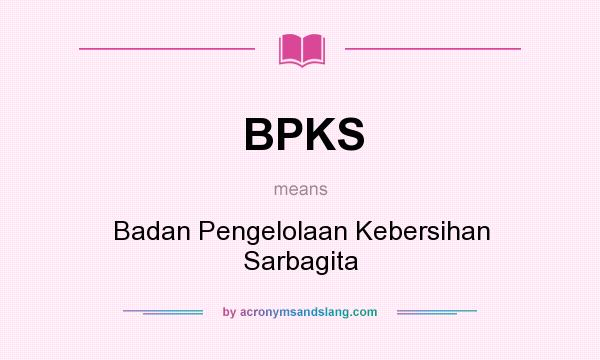 What does BPKS mean? It stands for Badan Pengelolaan Kebersihan Sarbagita
