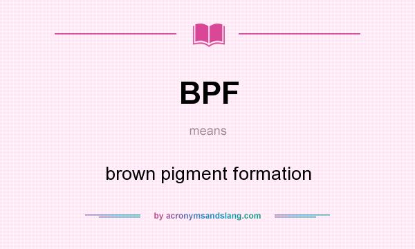 What does BPF mean? It stands for brown pigment formation