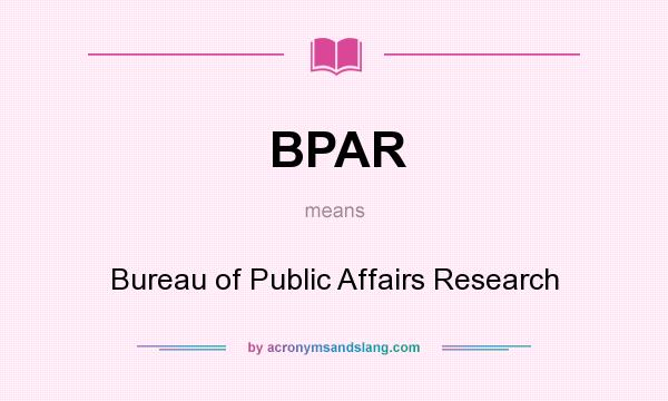 What does BPAR mean? It stands for Bureau of Public Affairs Research