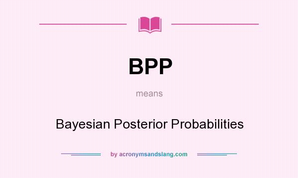 What does BPP mean? It stands for Bayesian Posterior Probabilities