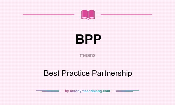 What does BPP mean? It stands for Best Practice Partnership