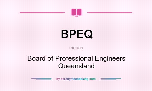 What does BPEQ mean? It stands for Board of Professional Engineers Queensland
