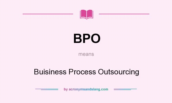 What does BPO mean? It stands for Buisiness Process Outsourcing
