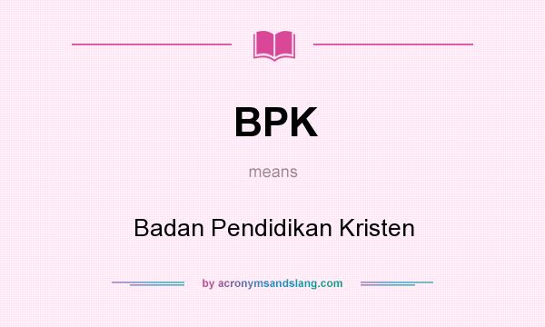 What does BPK mean? It stands for Badan Pendidikan Kristen