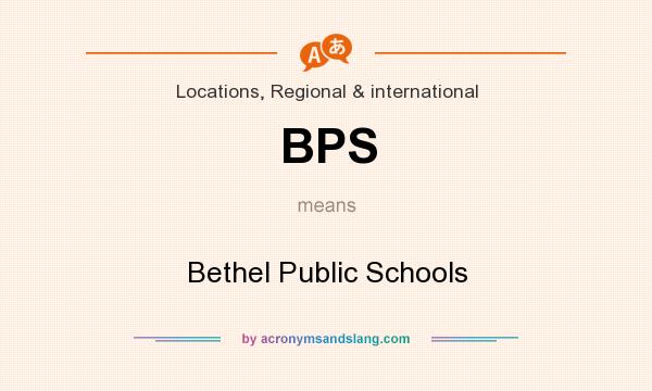 What does BPS mean? It stands for Bethel Public Schools