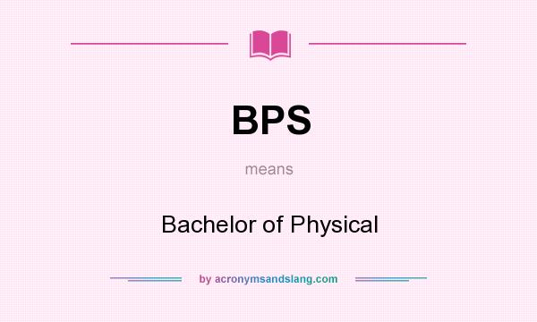 What does BPS mean? It stands for Bachelor of Physical