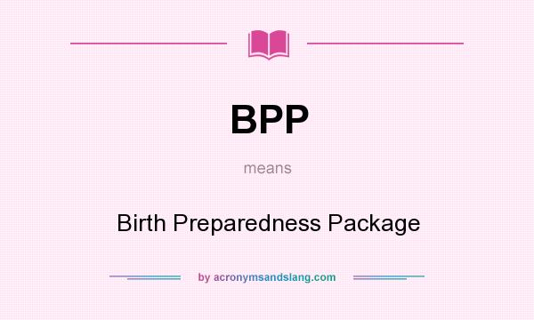 What does BPP mean? It stands for Birth Preparedness Package