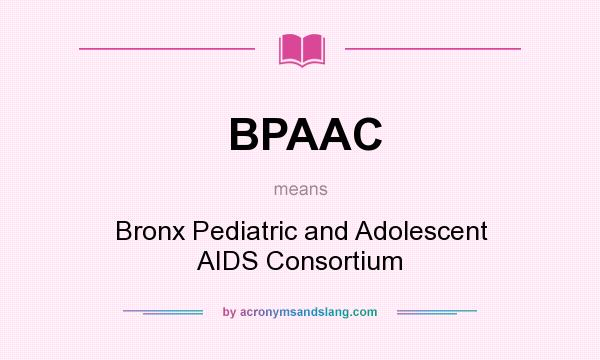 What does BPAAC mean? It stands for Bronx Pediatric and Adolescent AIDS Consortium