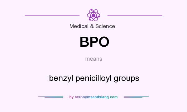 What does BPO mean? It stands for benzyl penicilloyl groups