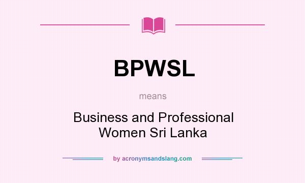 What does BPWSL mean? It stands for Business and Professional Women Sri Lanka
