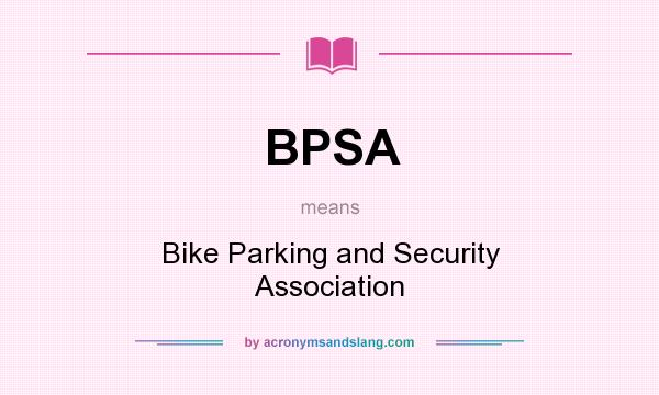 What does BPSA mean? It stands for Bike Parking and Security Association