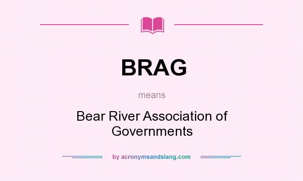 What does BRAG mean? It stands for Bear River Association of Governments