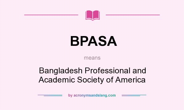 What does BPASA mean? It stands for Bangladesh Professional and Academic Society of America