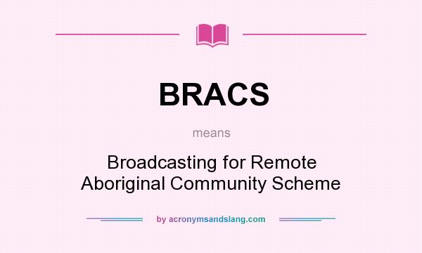 What does BRACS mean? It stands for Broadcasting for Remote Aboriginal Community Scheme