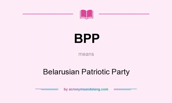 What does BPP mean? It stands for Belarusian Patriotic Party
